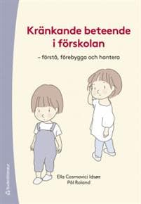 Kränkande beteende i förskolan - - förstå, förebygga och hantera