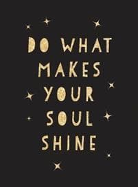 Do What Makes Your Soul Shine