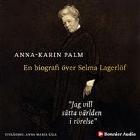 Jag vill sätta världen i rörelse : En biografi över Selma Lagerlöf
