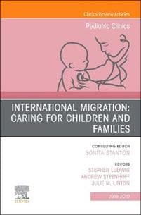 International Migration: Caring for Children and Families, An Issue of Pediatric Clinics of North America