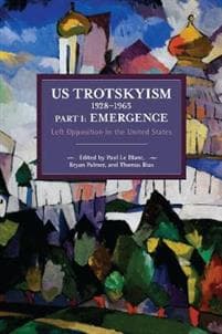 US Trotskyism 19281965 Part I: Emergence