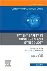 Patient Safety in Obstetrics and Gynecology, An Issue of Obstetrics and Gynecology Clinics