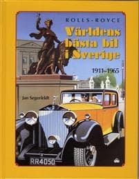 Rolls Royce : världens bästa bil i Sverige 1911-1965