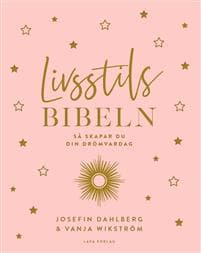 Livsstilsbibeln : så skapar du din drömvardag