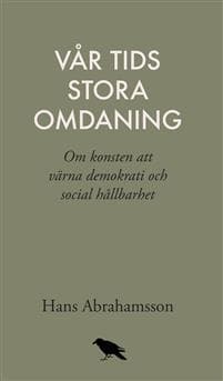 Vår tids stora omdaning : Om konsten att värna demokrati och social hållbar