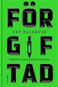 Förgiftad : berättelser om fasor, formler och fiaskon
