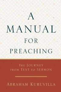 A Manual for Preaching - The Journey from Text to Sermon