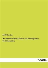 Die mikronesischen Kolonien aus ethnologischen Gesichtspunkten