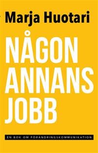 Någon annans jobb : en  bok om förändringskommunikation