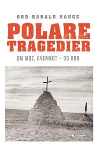 Polare tragedier; om mot, overmot - og død