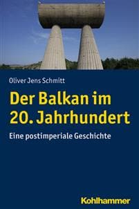 Der Balkan Im 20. Jahrhundert: Eine Postimperiale Geschichte
