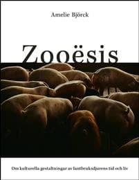 Zooësis : Om kulturella gestaltningar av lantbruksdjurens tid och liv