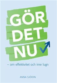 Gör det nu : om effektivitet och inre lugn