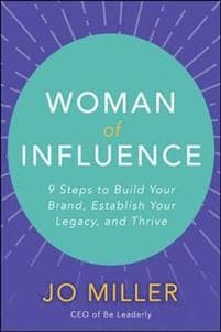 Woman of Influence: 9 Steps to Build Your Brand, Establish Your Legacy, and Thrive