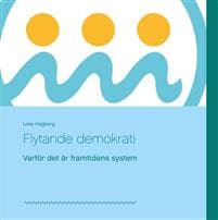 Flytande demokrati : varför det är framtidens system