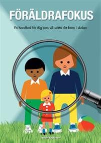 Föräldrafokus : en handbok för dig som vill stötta ditt barn i skolan