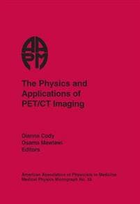 The Physics and Applications of PET/CT Imaging (AAPM 2008 Summer School)