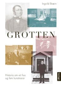 Grotten; historia om eit hus og fem kunstnarar