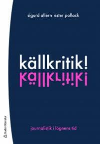 Källkritik! - Journalistik i lögnens tid