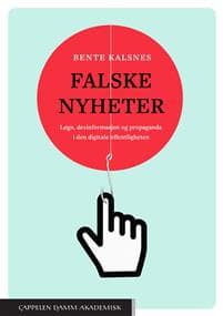 Falske nyheter : løgn, desinformasjon og propaganda i den digitale offentligheten
