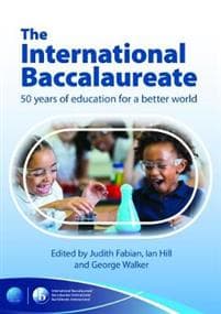 The International Baccalaureate: 50 Years of Education for a Better World