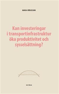 Kan investeringar i transportinfrastruktur öka produktivitet och sysselsättning?