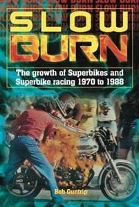Slow Burn - the Growth of Superbikes & Superbike Racing 1970 to 1988