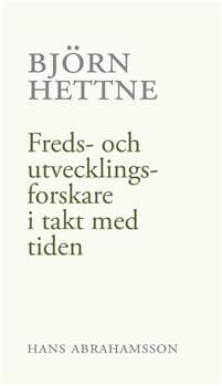 Björn Hettne : freds- och utvecklingsforskare i takt med tiden