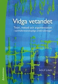 Vidga vetandet - Teori, metod och argumentation i samhällsvetenskapliga undersökningar
