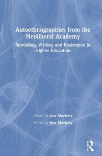 Autoethnographies from the Neoliberal Academy