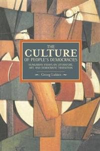 Culture Of People's Democracy, The: Hungarian Essays On Literature, Art, And Democratic Transition, 1945-1948