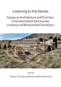 Listening to the Stones: Essays on Architecture and Function in Ancient Greek Sanctuaries in Honour of Richard Alan Tomlinson