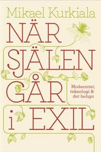När själen går i exil : modernitet, teknologi och det heliga