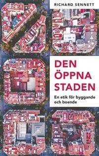 Den öppna staden : en etik för byggande och boende