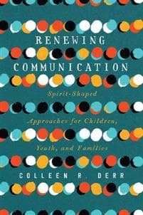 Renewing Communication – Spirit–Shaped Approaches for Children, Youth, and Families