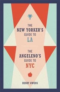 The New Yorker's Guide to LA, The Angeleno's Guide to NYC