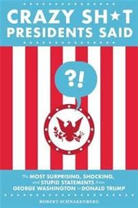 Crazy Sh*t Presidents Said (Revised)