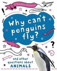 Question of Science: Why can't penguins fly? And other questions about animals