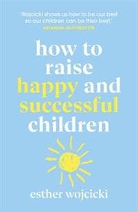 How to Raise Happy and Successful Children
