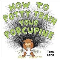 How to Potty Train Your Porcupine