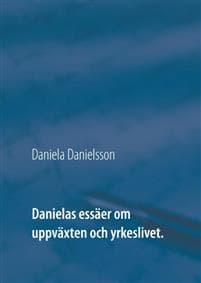 Danielas essäer om uppväxten och yrkeslivet. :
