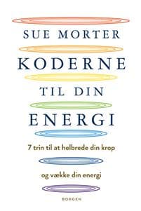 Koderne til din energi; 7 trin til at helbrede din krop og vække din energi