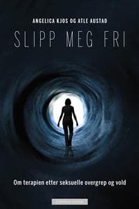 Slipp meg fri : om terapien etter seksuelle overgrep og vold