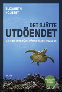 Det sjätte utdöendet : om arternas död i människans tidsålder