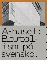 A-huset : Brutalism på svenska