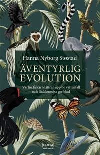 Äventyrlig evolution : varför fiskar klättrar uppför vattenfall och fladdermöss ger blod