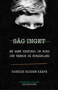 Säg inget : en sann historia om mord och terror på Nordirland