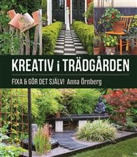 Kreativ i trädgården : Fixa & gör det själv