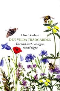 Den vilda trädgården : Det rika livet i en lagom tuktad täppa