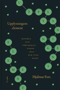 Upplysningens element : materia och världsbild under 1600- och 1700-talet